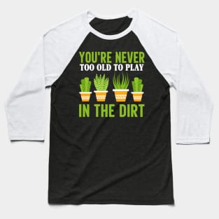 You're Never Too Old to Play in the Dirt Baseball T-Shirt